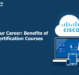 Elevate Your Career: Benefits of Cisco Certification Courses